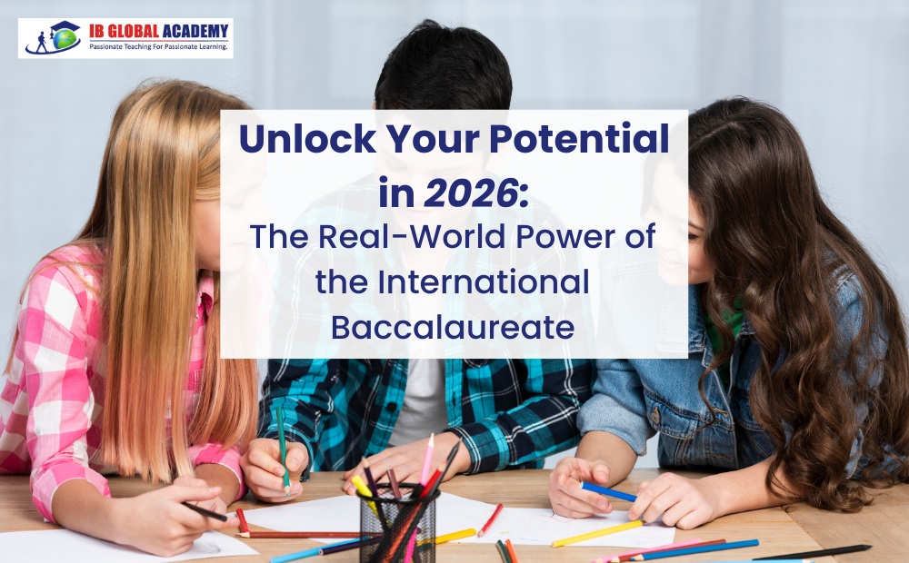 Unlock Your Potential in 2026:  The Real-World Power of the International Baccalaureate
